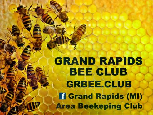 Grand Rapids Bee Club, grbee.club, Facebook: Grand Rapids (MI) Area Beekeeping Club.