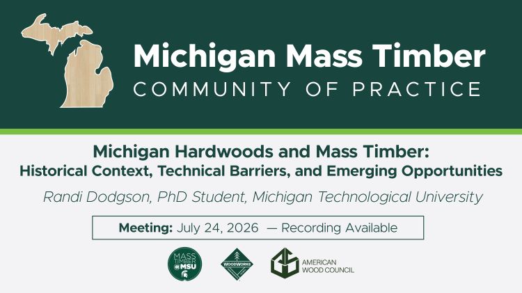 Flyer for the July 2026 Michigan Mass Timber Community of Practice meeting. In this meeting, we welcomed Randi Dodgson, PhD Student from Michigan Technological University, who presented 